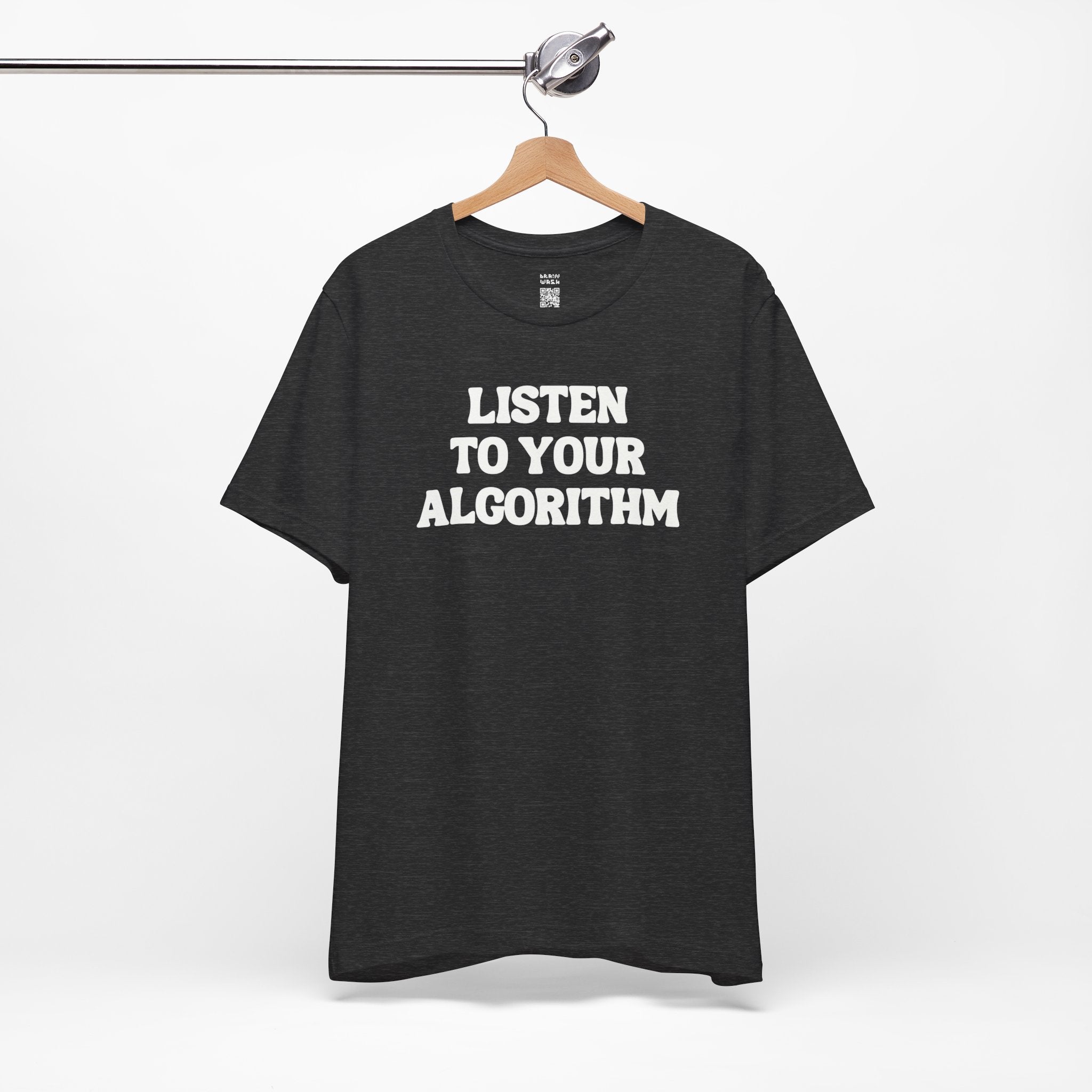 Listen To Your Algorithm T-Shirt