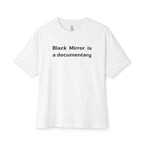 Black Mirror Is A Documentary Oversized Tee
