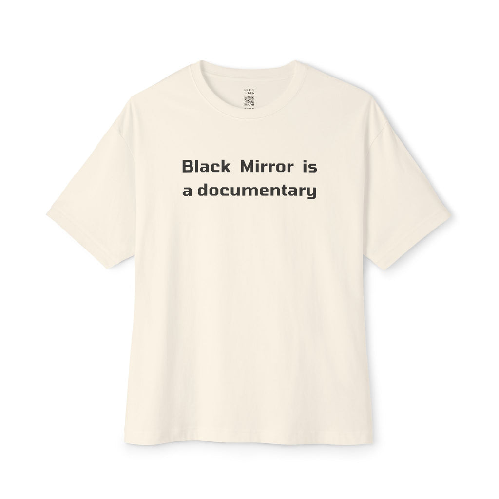 Black Mirror Is A Documentary Oversized Tee