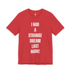 I Had A Strange Dream Last Night Tee