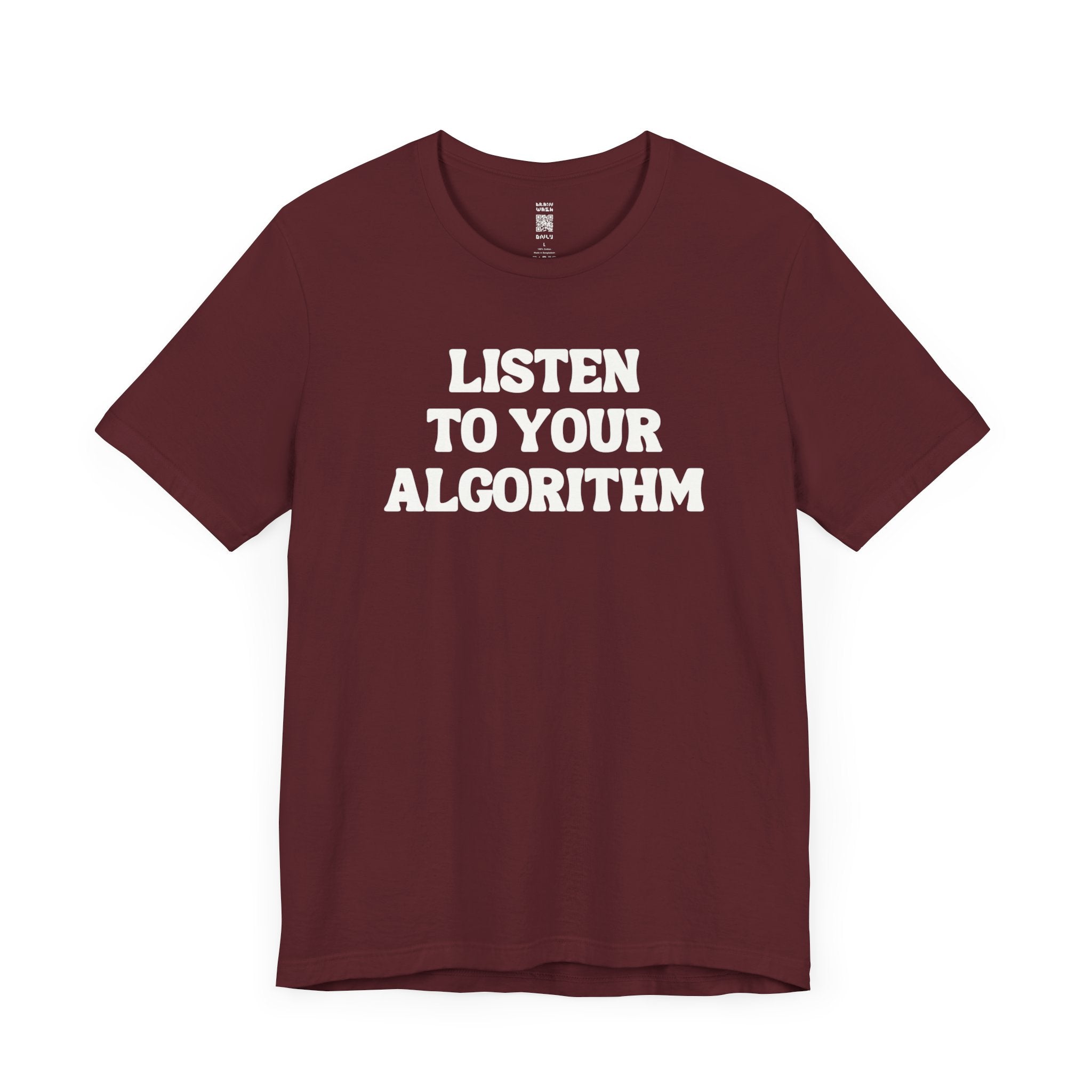 Listen To Your Algorithm T-Shirt