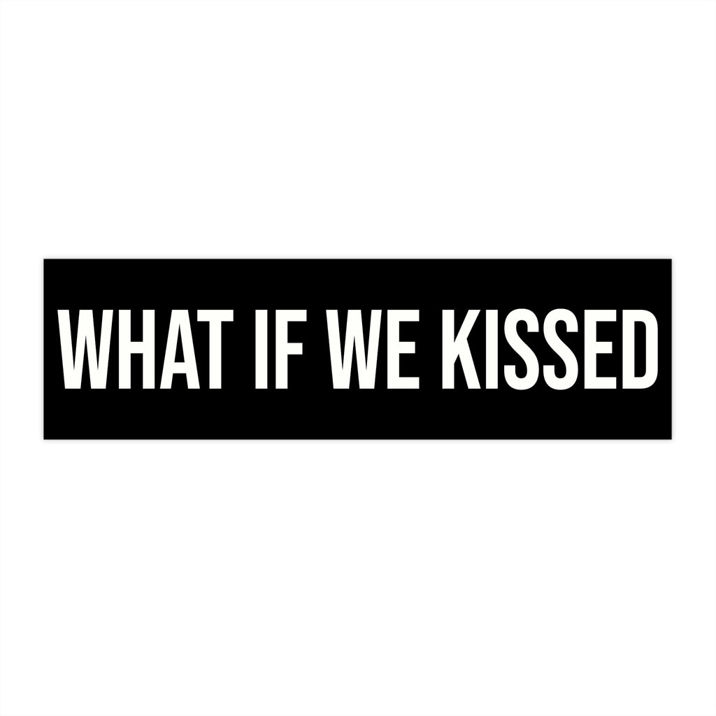 What If We Kissed Bumper Sticker