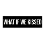 What If We Kissed Bumper Sticker