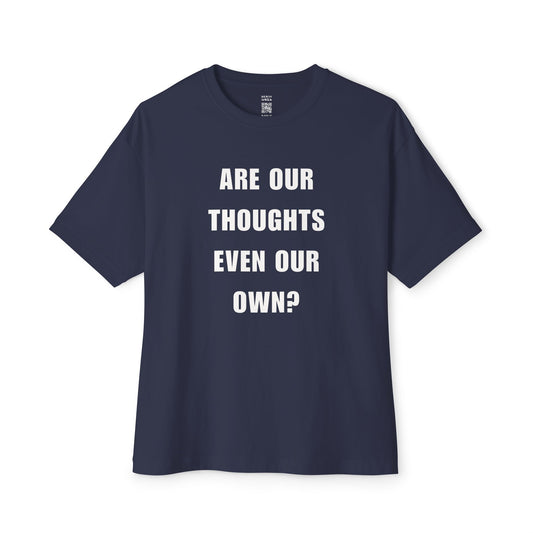 Are Our Thoughts Even Our Own Oversized Tee