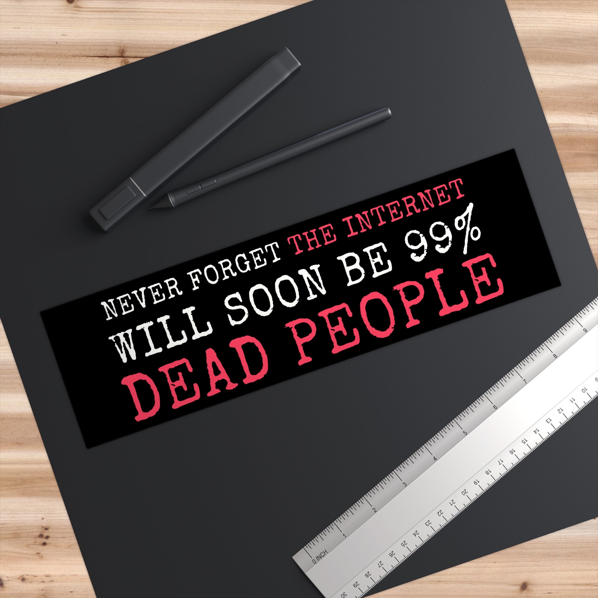 Never Forget The Internet Will Soon Be 99% Dead People Bumper Sticker