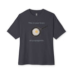 This Is Your Brain On Propaganda Oversized Tee