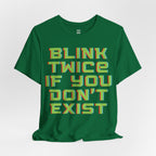 Blink Twice If You Dont Exist T-Shirt