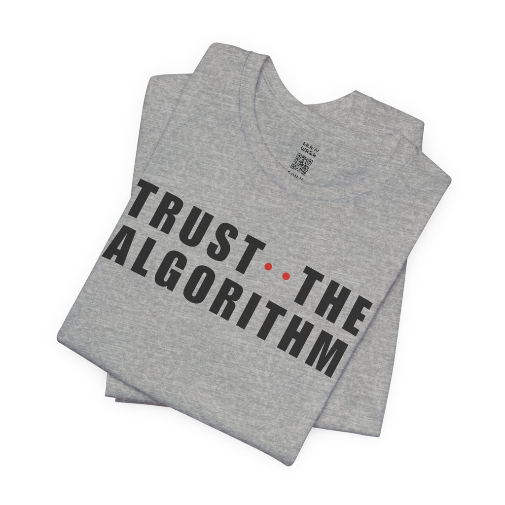 Trust The Algorithm T-Shirt