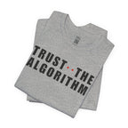 Trust The Algorithm T-Shirt