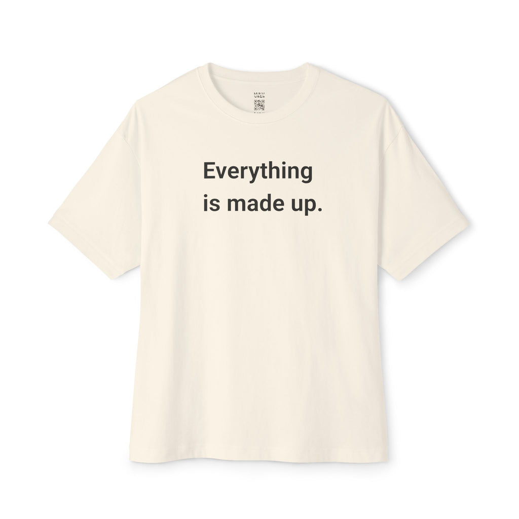 Everything Is Made Up Oversized Tee