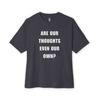 Are Our Thoughts Even Our Own Oversized Tee