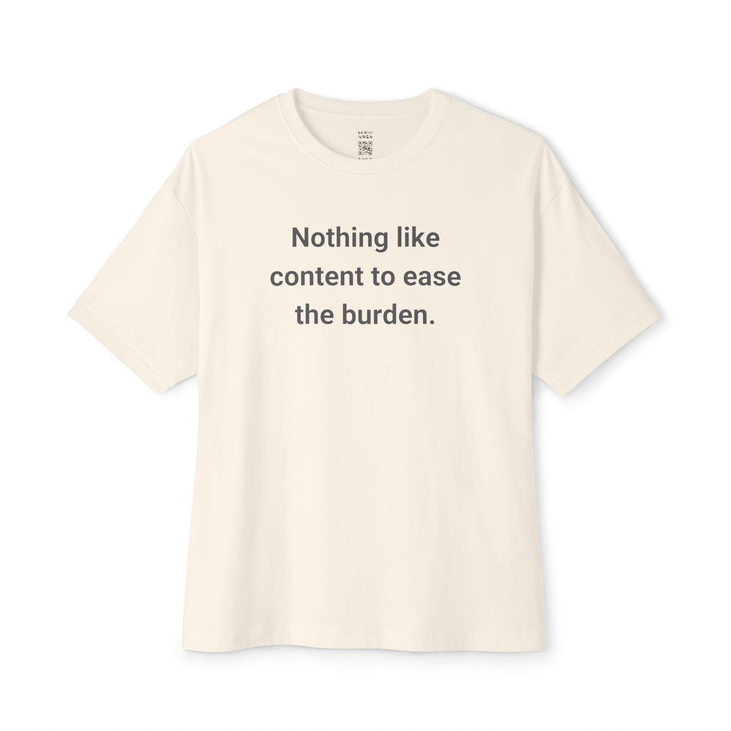 Nothing Like Content To Ease The Burden Oversized Tee