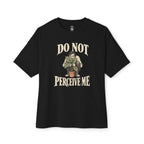 Do Not Perceive Me Oversized Tee