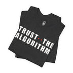 Trust The Algorithm T-Shirt
