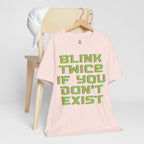 Blink Twice If You Dont Exist T-Shirt