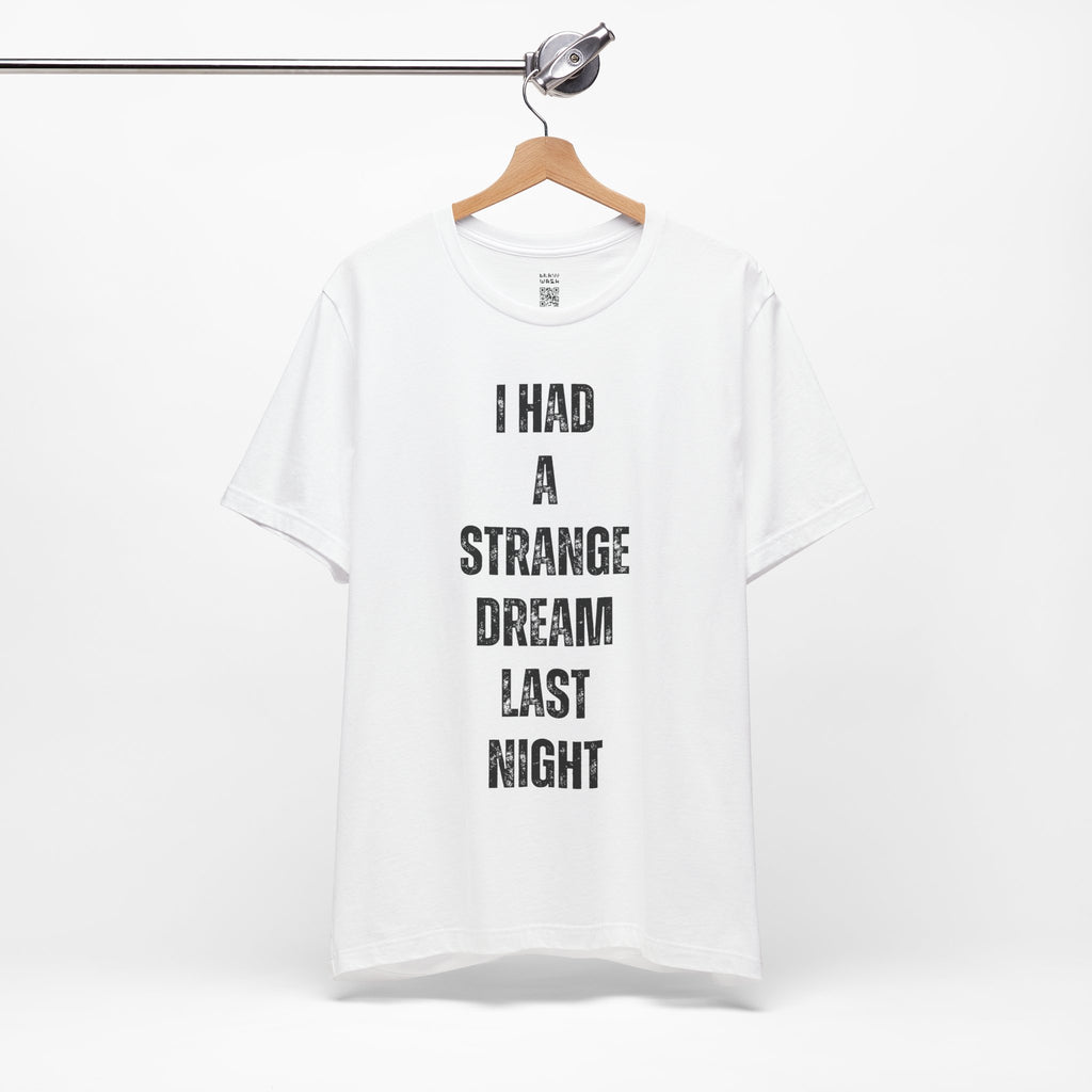 I Had A Strange Dream Last Night Tee