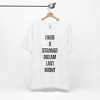 I Had A Strange Dream Last Night Tee
