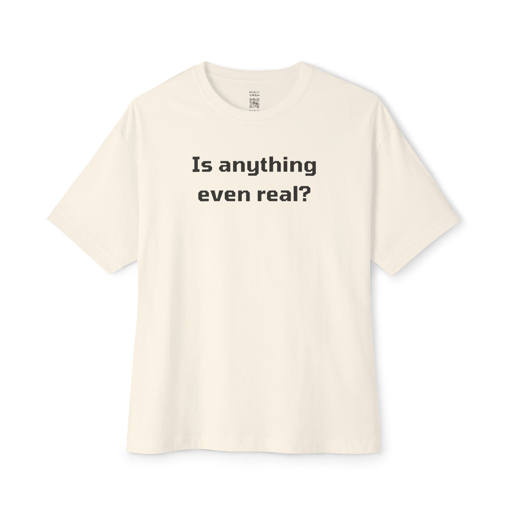 Is Anything Even Real Oversized Tee