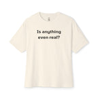 Is Anything Even Real Oversized Tee