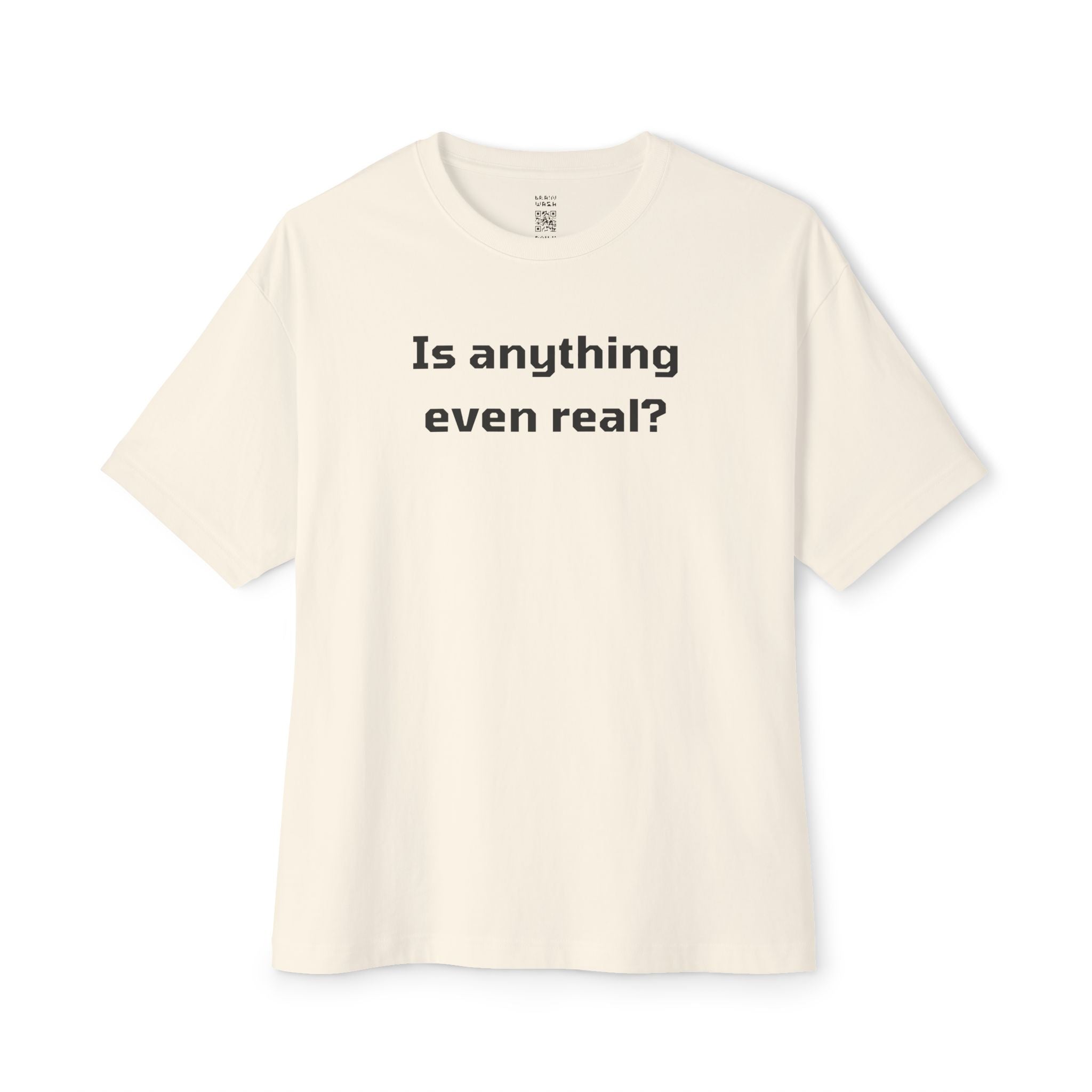 Is Anything Even Real Oversized Tee
