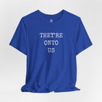 They’re Onto Us T-Shirt