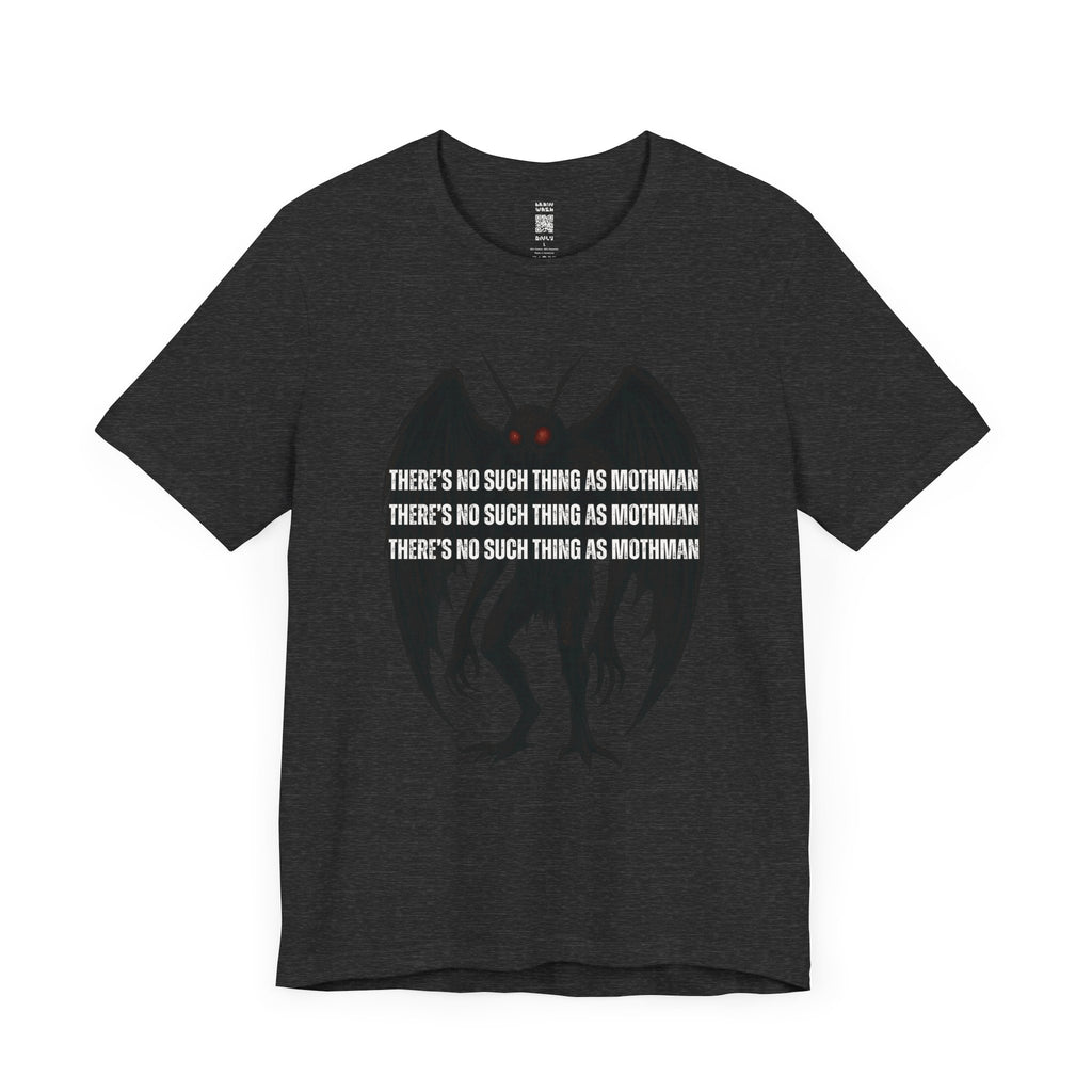 There’s No Such Thing As Mothman T-Shirt