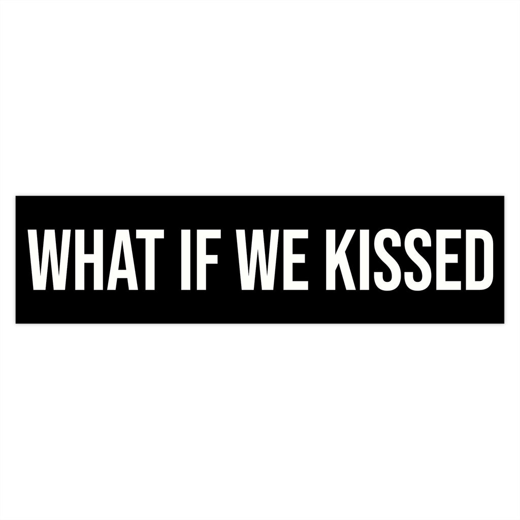 What If We Kissed Bumper Sticker