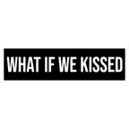 What If We Kissed Bumper Sticker