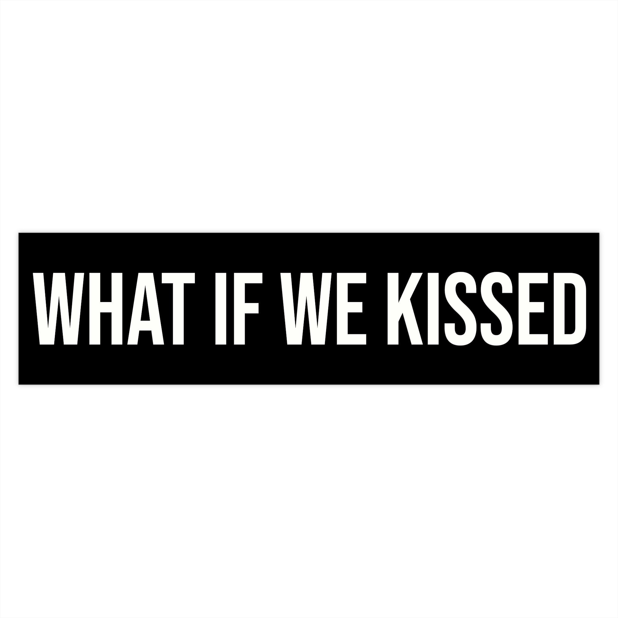 What If We Kissed Bumper Sticker