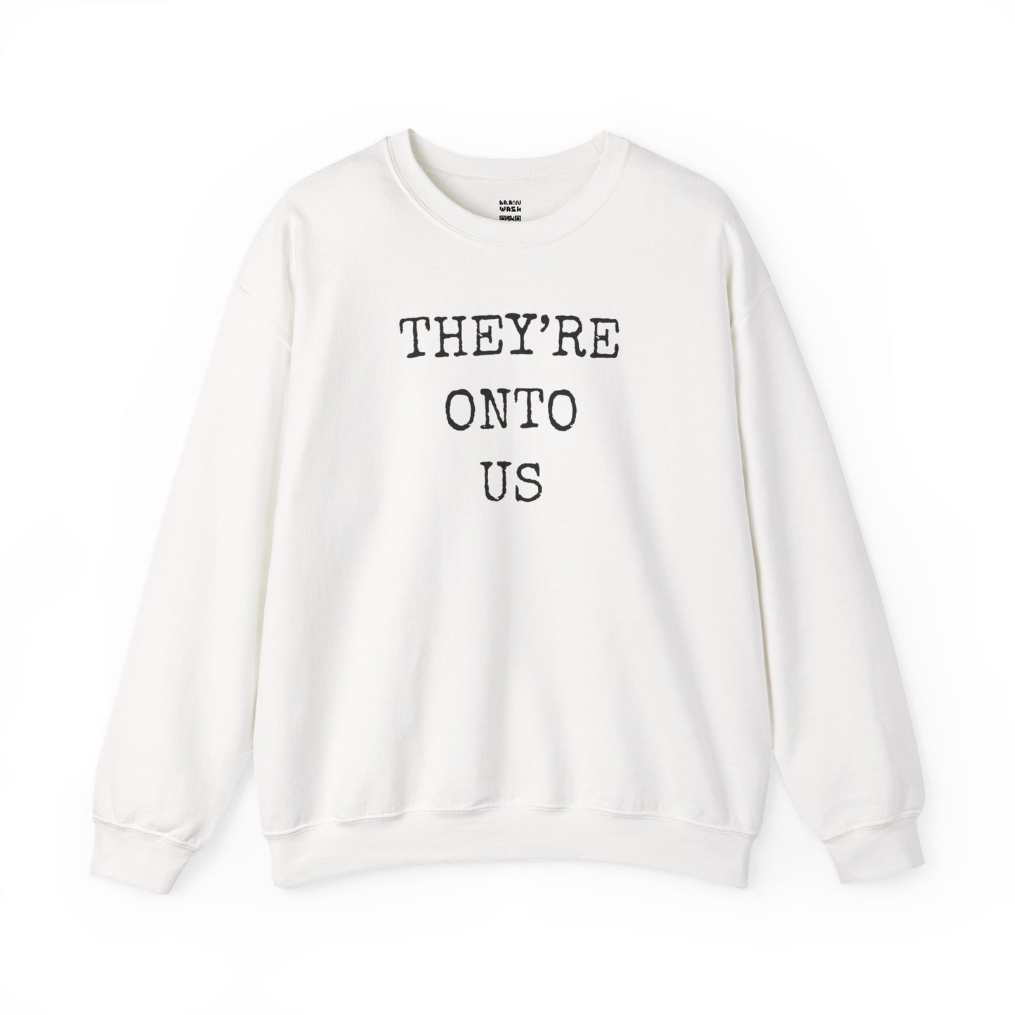 They’re Onto Us Sweatshirt