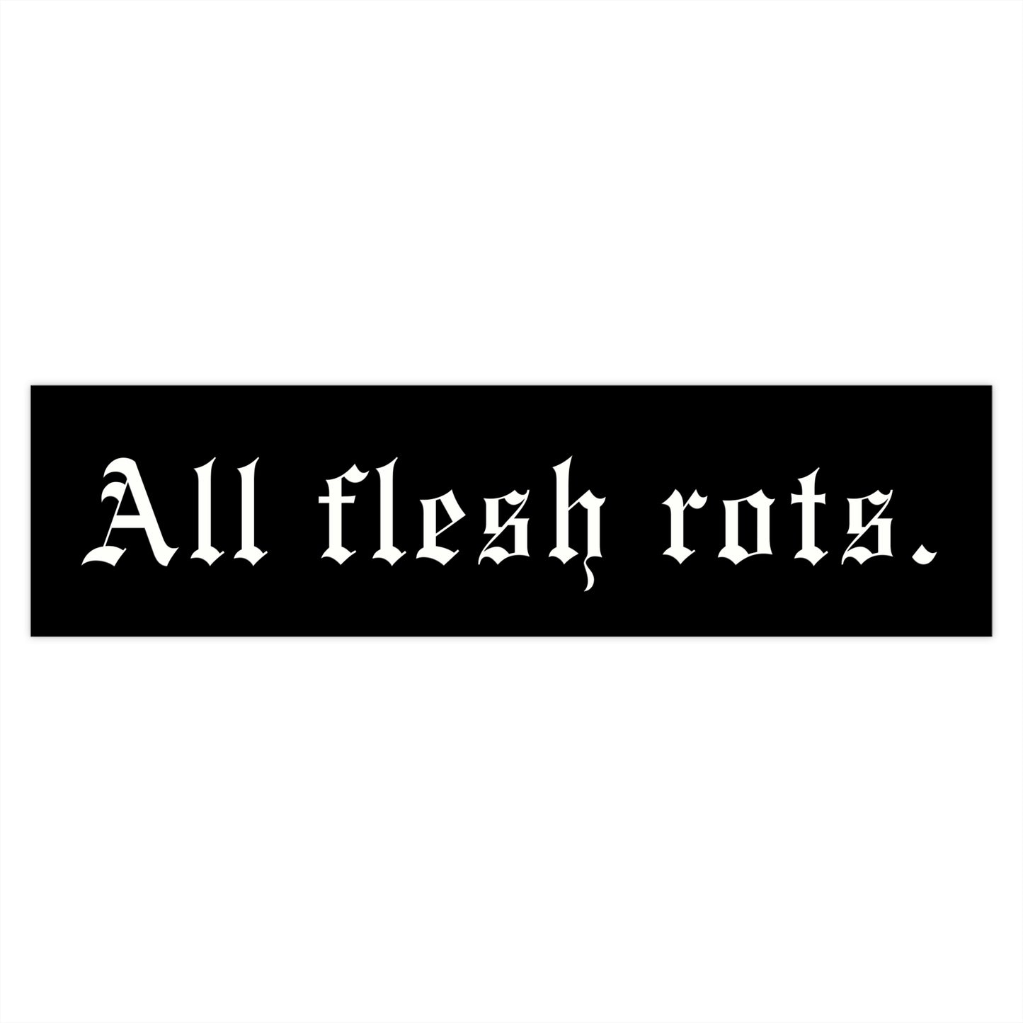 All Flesh Rots Bumper Sticker