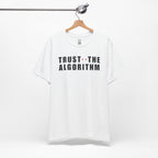 Trust The Algorithm T-Shirt