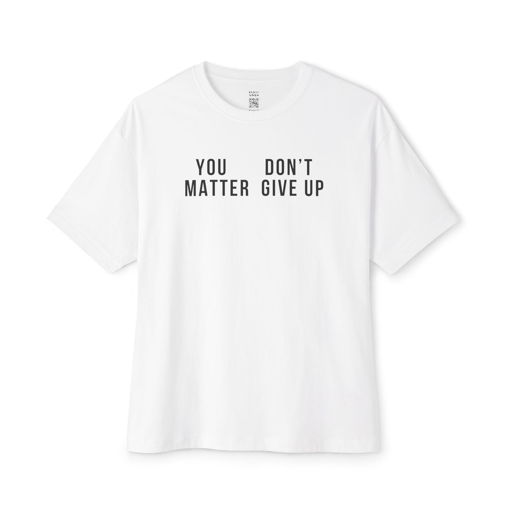 You Matter Don’t Give Up Oversized Tee