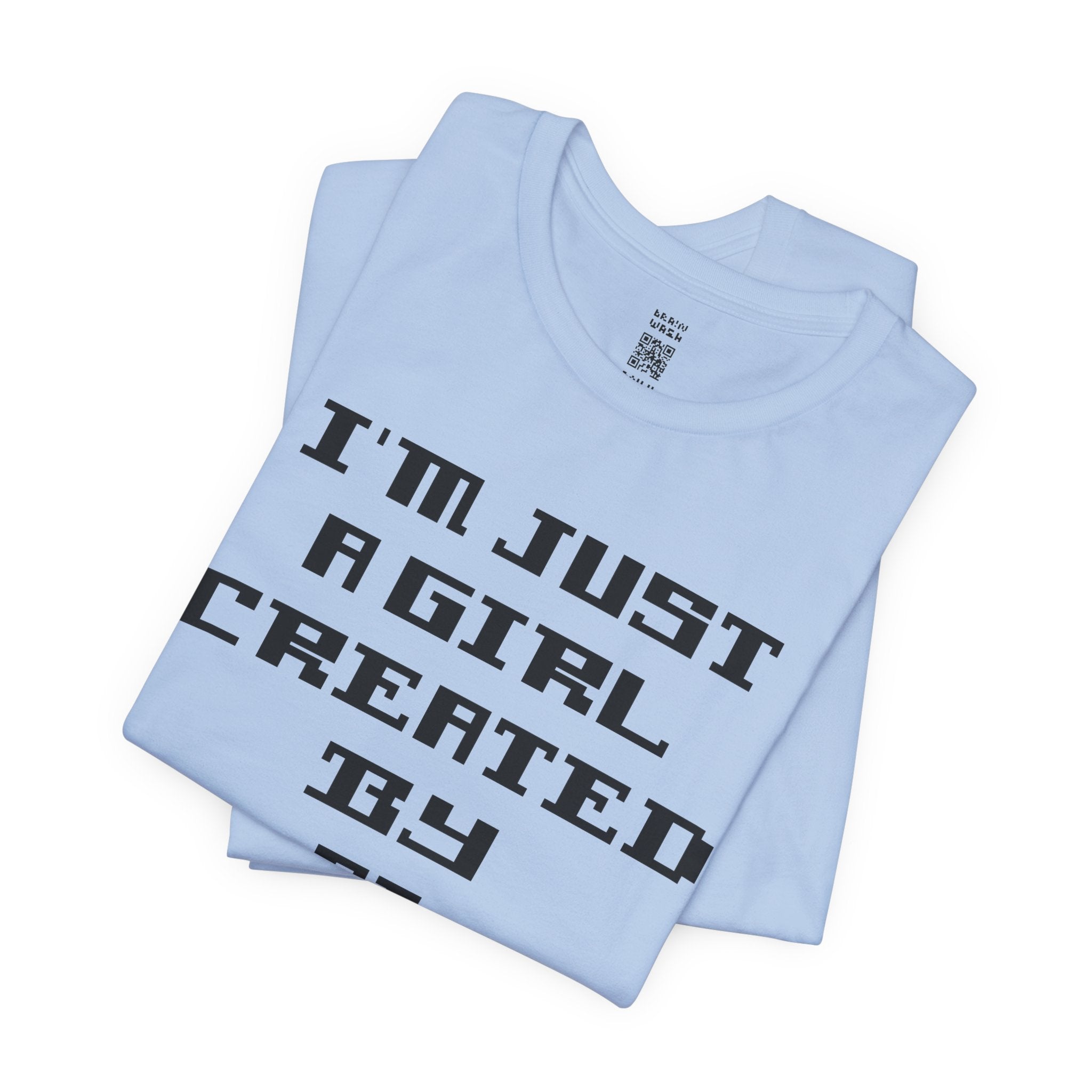 I’m Just A Girl Created By AI T-Shirt