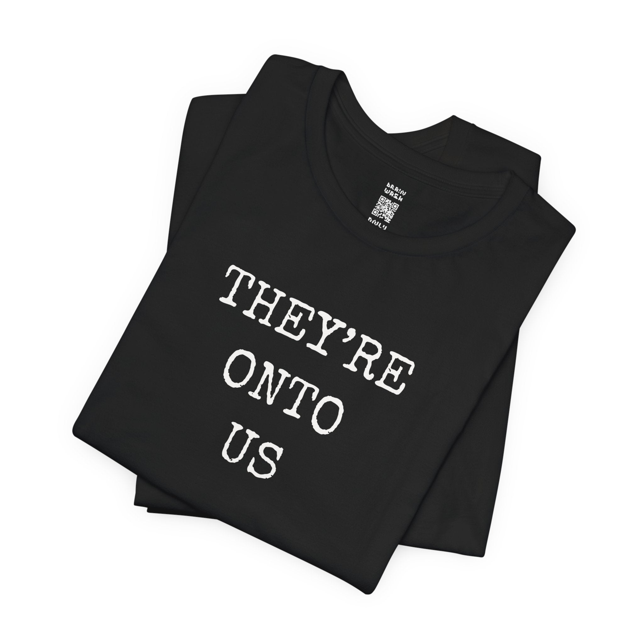 They’re Onto Us T-Shirt