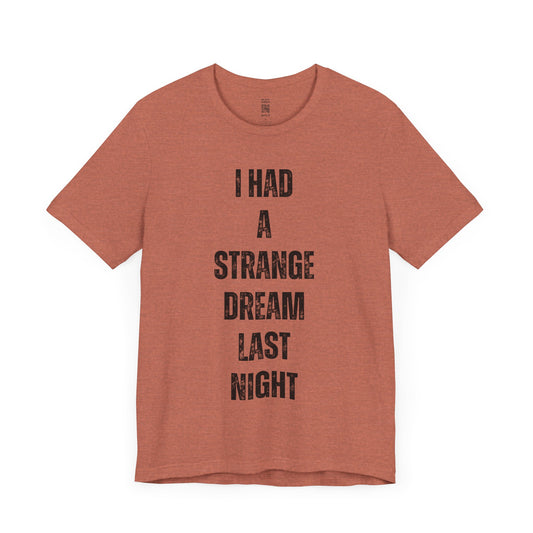 I Had A Strange Dream Last Night Tee