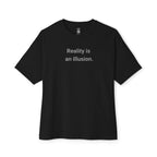 Reality Is An Illusion Oversized Tee