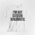 I’m Not Satoshi Nakamoto T-Shirt