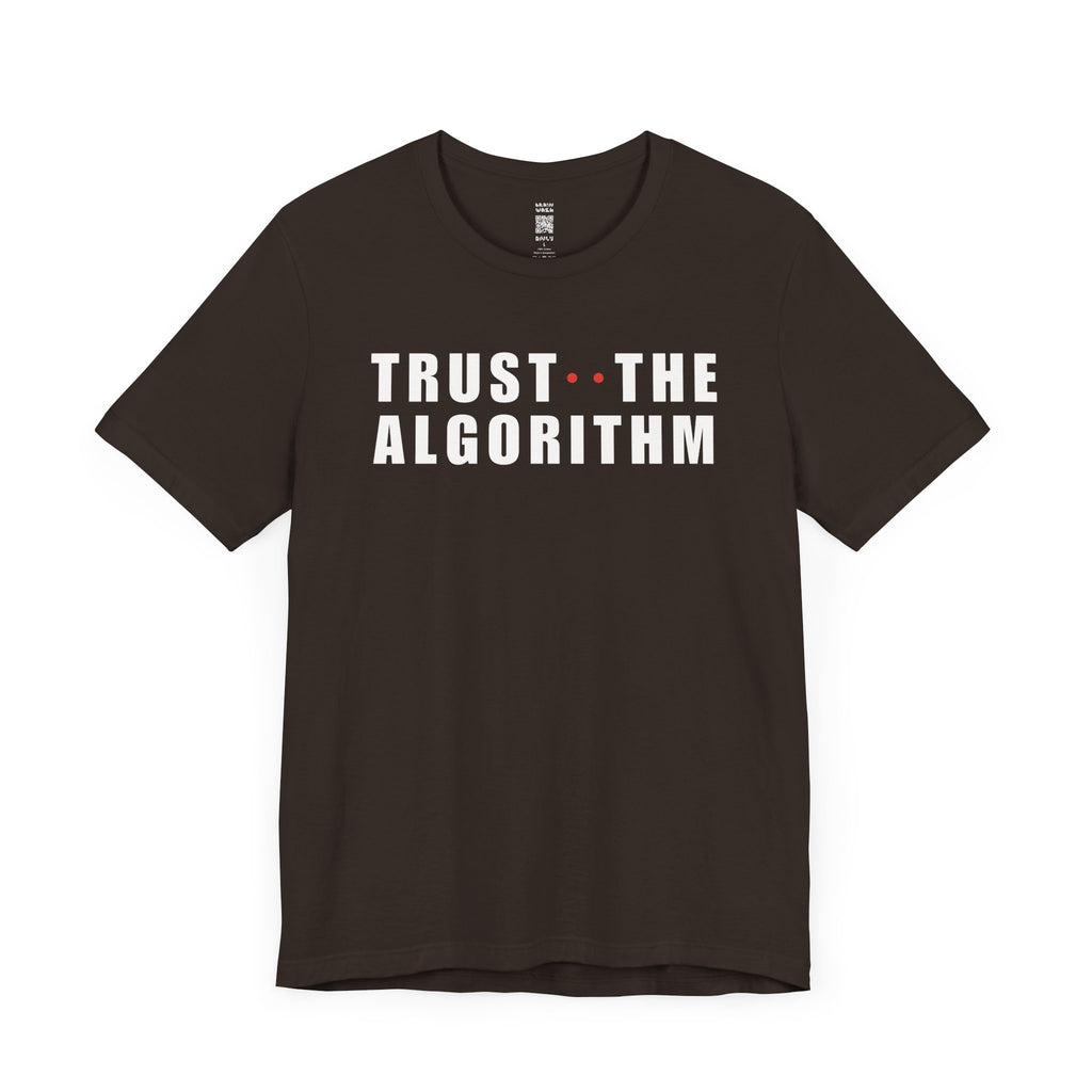 Trust The Algorithm T-Shirt