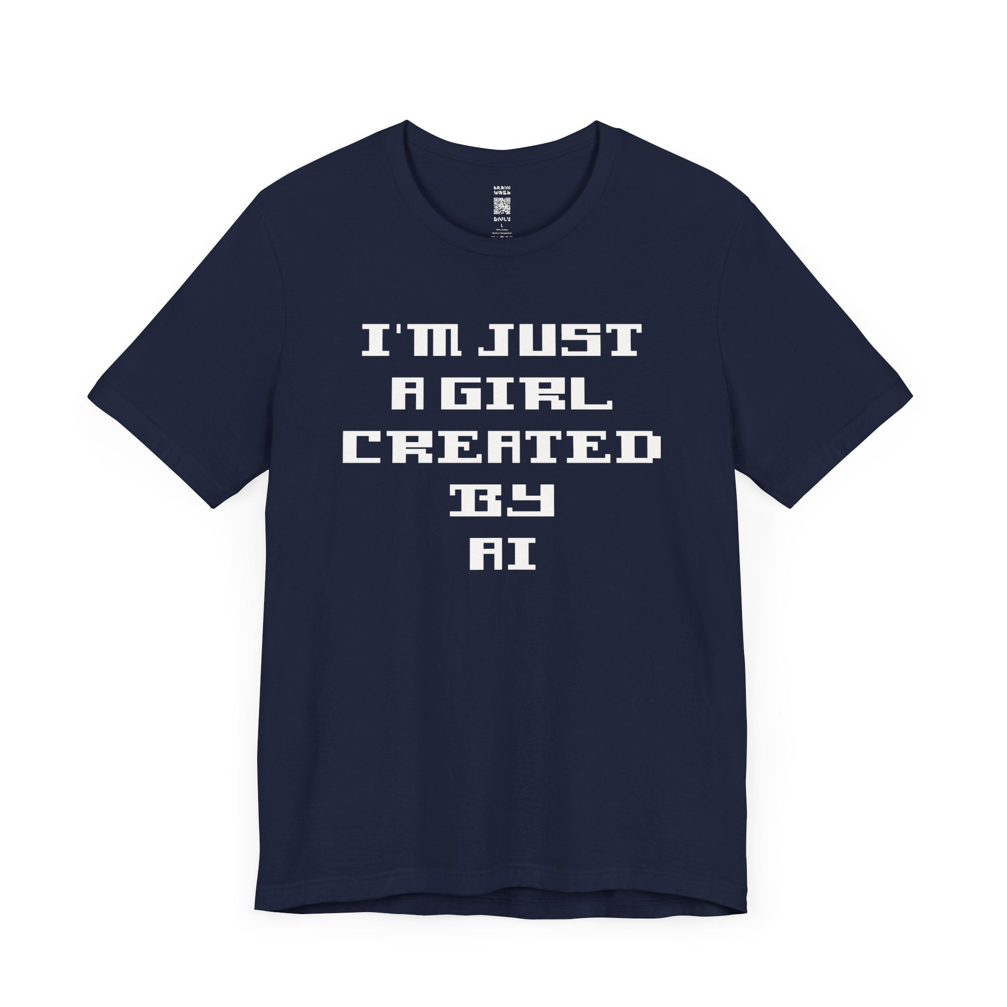 I’m Just A Girl Created By AI T-Shirt
