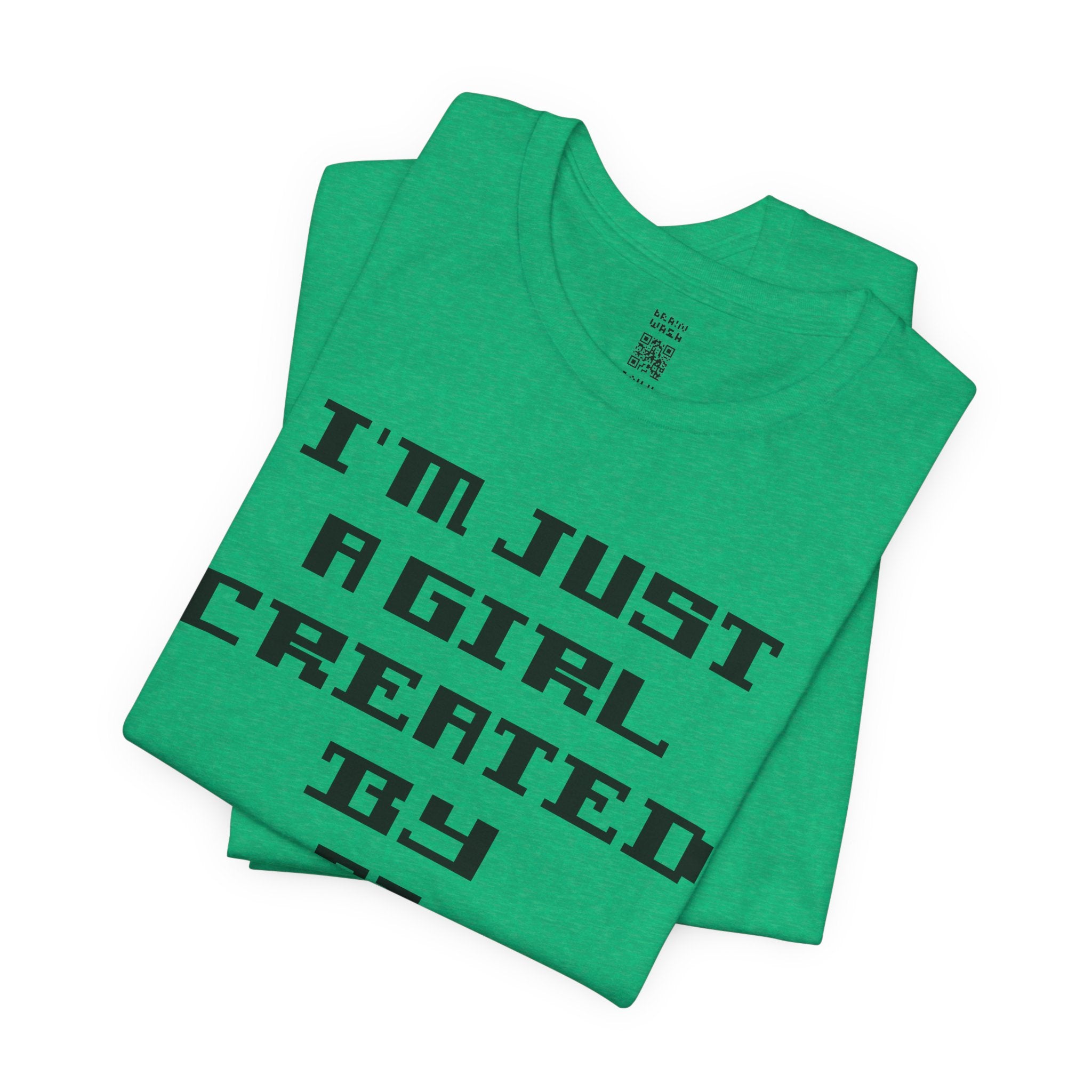 I’m Just A Girl Created By AI T-Shirt