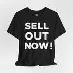 ‘Sell Out Now!’ T-Shirt for Sellouts