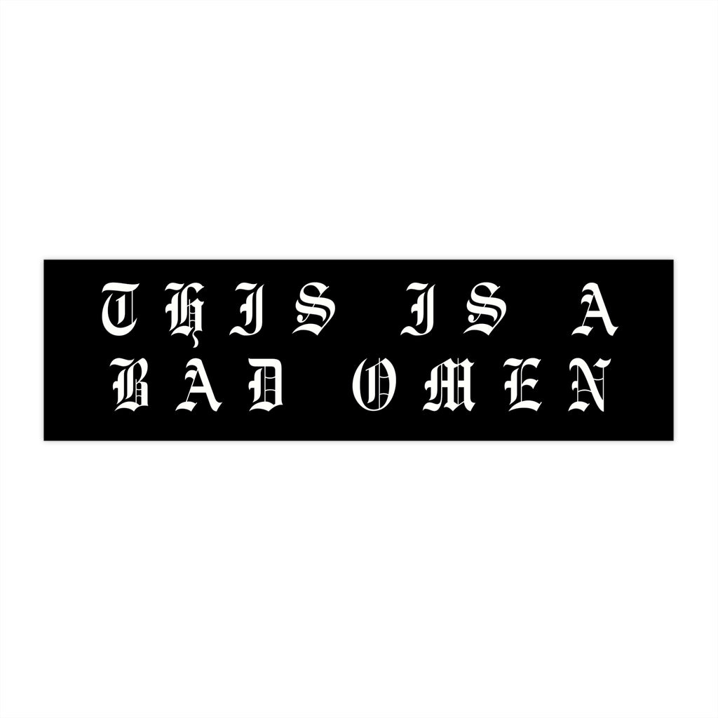 This Is A Bad Omen Bumper Sticker