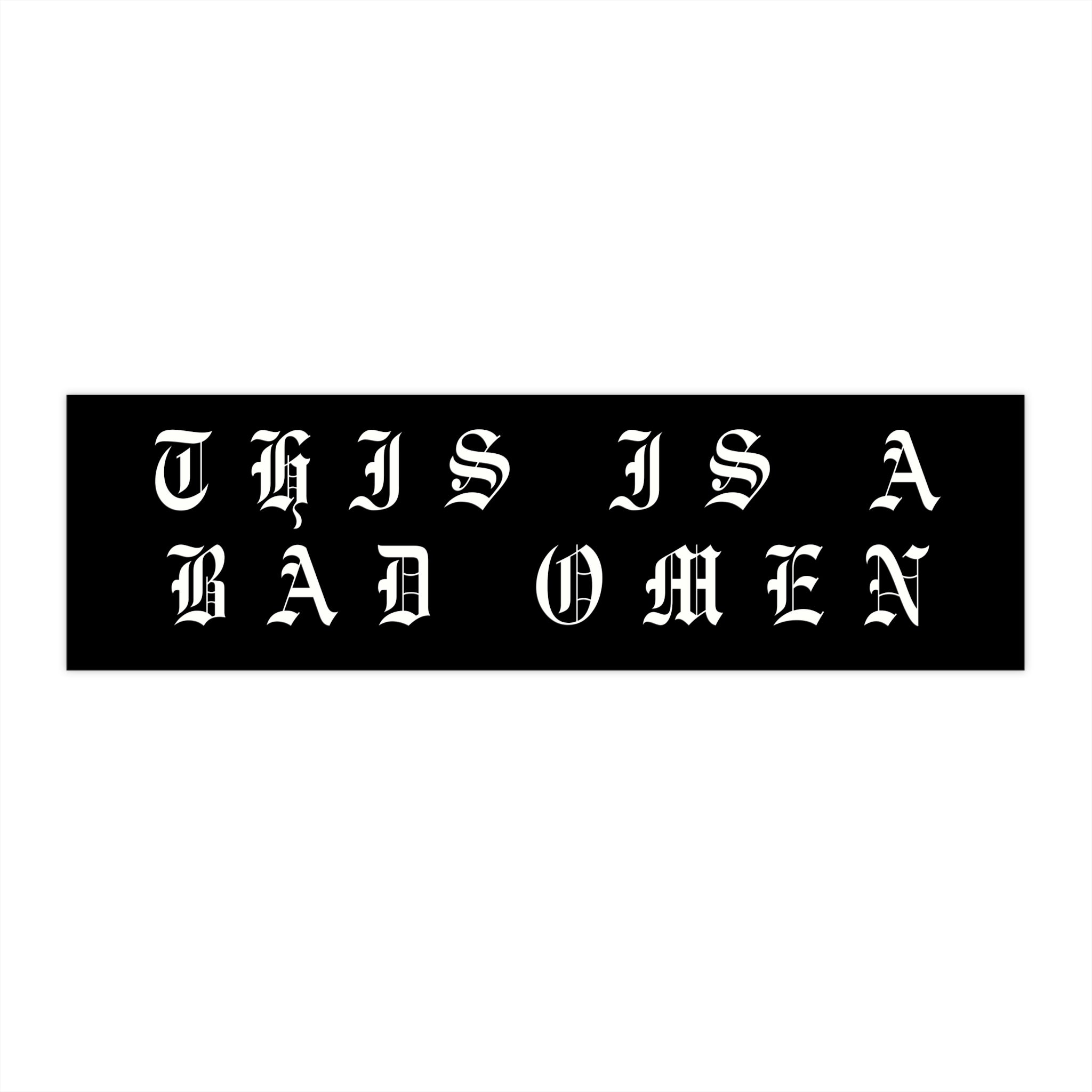 This Is A Bad Omen Bumper Sticker