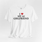 I Love My AI Girlfriend T-Shirt