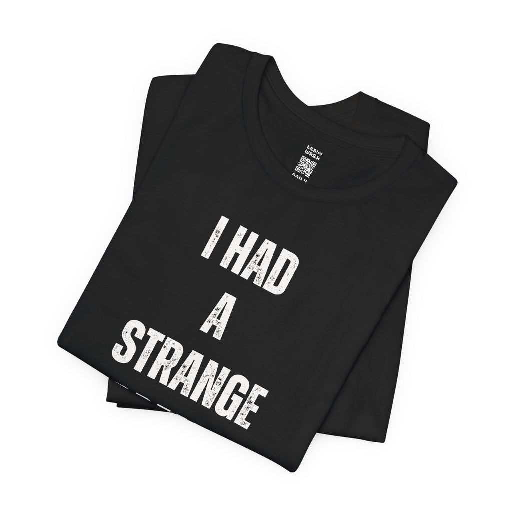 I Had A Strange Dream Last Night Tee