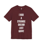 I Had A Strange Dream Last Night Tee