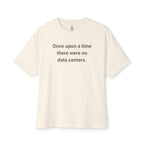 Once Upon A Time There Were No Data Centers Oversized Tee