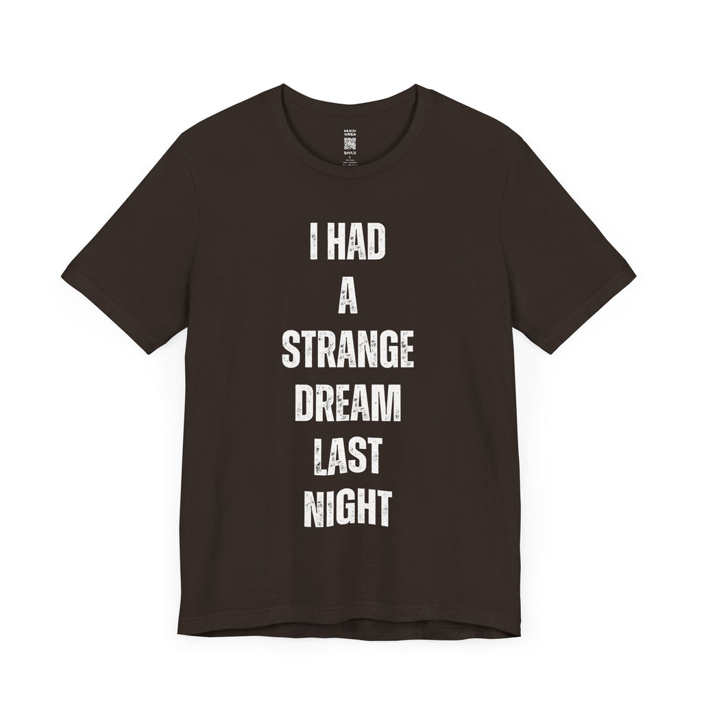 I Had A Strange Dream Last Night Tee