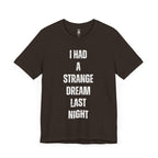 I Had A Strange Dream Last Night Tee